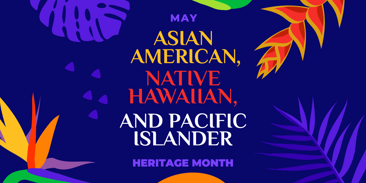 Celebrating Asian American Native Hawaiian Pacific Islander Month